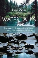 Water Talks: Empowering Communities to Know, Restore, and Preserve their Waters - Betsy Damon - cover