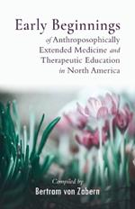 Early Beginnings of Anthroposophically Extended Medicine and Therapeutic Education in North America