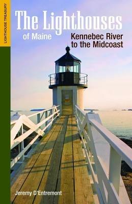 The Lighthouses of Maine: Kennebec River to the Midcoast - Jeremy D'Entremont - cover