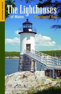 The Lighthouses of Maine: Penobscot Bay - Jeremy D'Entremont - cover