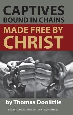 Captives Bound in Chains Made Free by Christ - Thomas Doolittle,C Matthew McMahon - cover