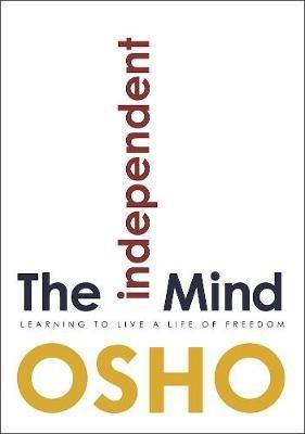 The Independent Mind: Learning to Live a Life of Freedom - cover