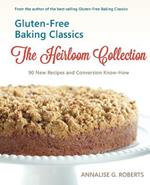 Gluten-Free Baking Classics-The Heirloom Collection: 90 New Recipes and Conversion Know-How