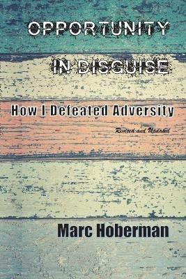 Opportunity in Disguise: How I Defeated Adversity - Marc Hoberman - cover