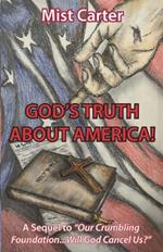 God's Truth about America!: A Sequel to Our Crumbling Foundation...Will God Cancel Us?