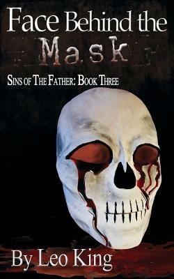 Sins of the Father: Face Behind the Mask - Leo King - cover