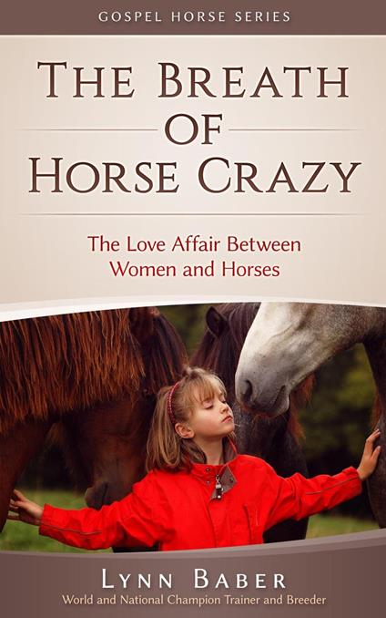 The Breath of Horse Crazy - The Love Affair Between Women and Horses