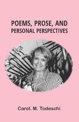 Poems, Prose, and Personal Perspectives - Carol M Todeschi - cover
