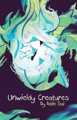 Unwieldy Creatures - Addie Tsai - cover