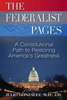 The Federalist Pages: A Constitutional Path to Restoring America's Greatness - M D J D Gonzalez - cover