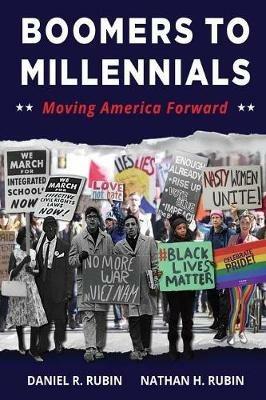 Boomers to Millennials: Moving America Forward - Daniel R Rubin,Nathan H Rubin - cover