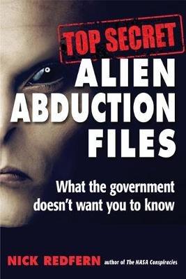 Top Secret Alien Abduction Files: What the Government Doesn't Want You to Know - Nick Redfern - cover