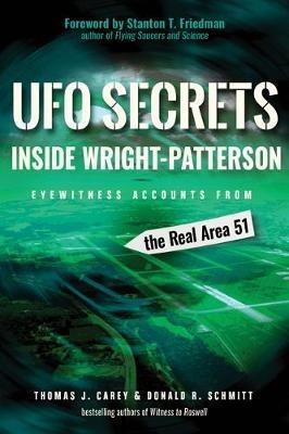 UFO Secrets Inside Wright-Patterson: Eyewitness Accounts from the Real Area 51 - Thomas J. Carey,Donald R. Schmitt - cover