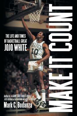 Make It Count: The Life and Times of Basketball Great Jojo White - Mark C Bodanza - cover