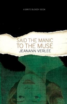 Said The Manic To The Muse - Jeanann Verlee - cover
