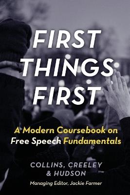 First Things First: A Modern Coursebook on Free Speech Fundamentals - Ronald K L Collins,Will Creeley,David L Hudson - cover
