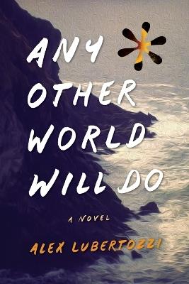 Any Other World Will Do - Alex Lubertozzi - cover