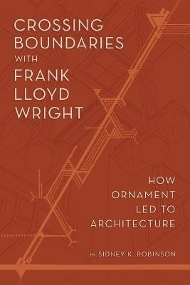 Crossing Boundaries: How Ornament Led to Architecture - Sidney K Robinson - cover