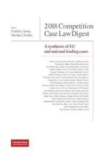 2018 Competition Case Law Digest: A Synthesis of EU and National Leading Cases