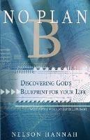 No Plan B: Discovering God's Blueprint for Your Life - Nelson Hannah - cover