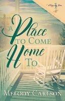 A Place to Come Home To - Melody Carlson - cover