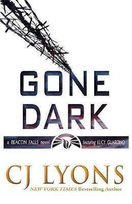 Gone Dark: a Beacon Falls Thriller featuring Lucy Guardino - Cj Lyons - cover