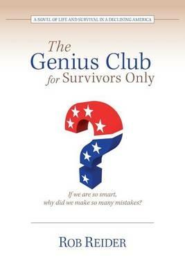 The Genius Club for Survivors Only: A Novel of Life and Survival in a Declining America - Rob Reider - cover