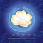 Zen Moments -- Steps on the Path to Peace: Incorporating the Wisdom of Master Miao Tsan into Everyday Living