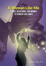 A Woman Like Me: A Daily Devotional for Women to Survive Our Times