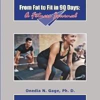 From Fat to Fit: 90 Days to Fit - Onedia Nicole Gage - cover