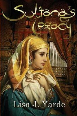 Sultana's Legacy: A Novel of Moorish Spain - Lisa J Yarde - cover