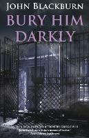 Bury Him Darkly - John Blackburn - cover