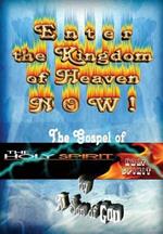 Enter the Kingdom of Heaven Now! - The Gospel of the Holy Spirit