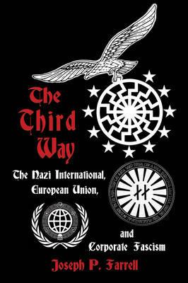 The Thrid Way: The Nazi International, European Union, and Corporate Fascism - Joseph P. Farrell - cover