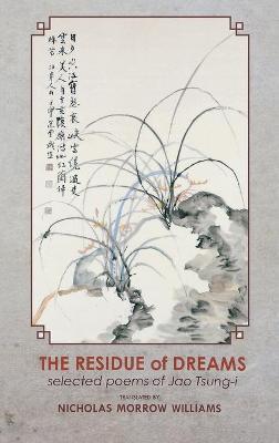 The Residue of Dreams: Selected Poems of Jao Tsung-i - Tsung-I Jao - cover