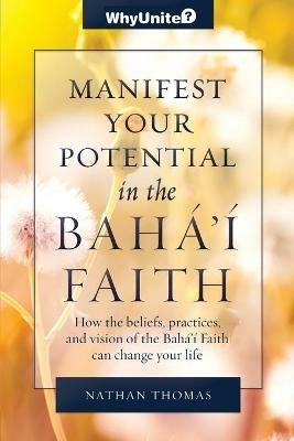 Manifest Your Potential in the Baha'i Faith - Nathan Thomas - cover