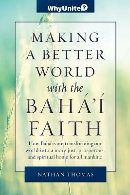 Making a Better World with the Baha'i Faith - Nathan Thomas - cover