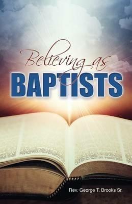 Believing as Baptists - George Brooks - cover