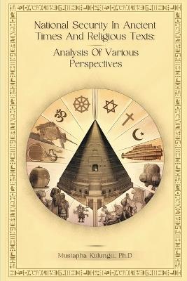 National Security in Ancient Times and Religious Texts: Analysis of Various Perspectives - Mustapha Kulungu - cover