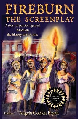 Fireburn the Screenplay: A Story of Passion Ignited, Based on the History of St. Croix - Angela Golden Bryan - cover