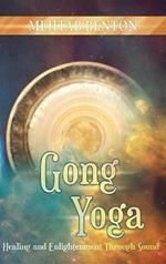 Gong Yoga: Healing and Enlightenment Through Sound