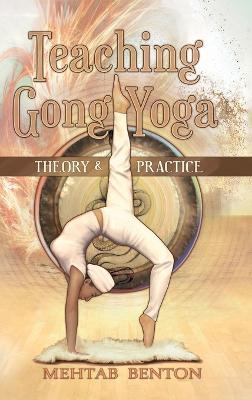 Teaching Gong Yoga - Mehtab Benton - cover