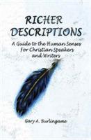Richer Descriptions: A Guide to the Human Senses for Christian Speakers and Writers - Gary A Burlingame - cover