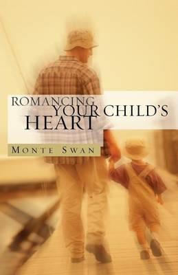 Romancing Your Child's Heart (Second Edition) - Monte Swan - cover