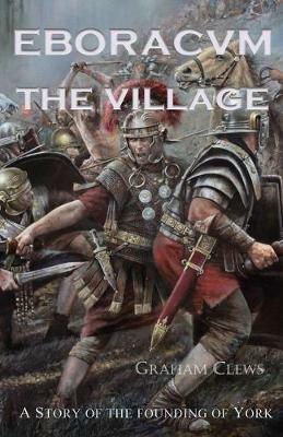 Eboracvm: The village - Graham Clews - cover