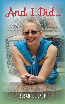 And I Did . . . - Susan D Crum-Teague - cover