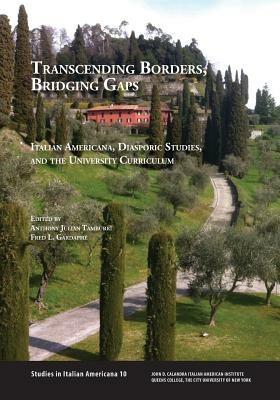 Transcending Borders, Bridging Gaps: Italian Americana, Diasporic Studies, and the University Curriculum - cover