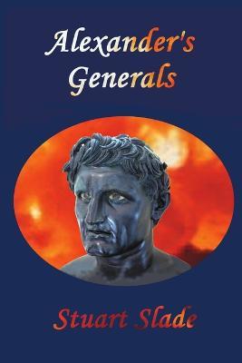 Alexander's Generals - Stuart Slade - cover