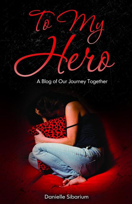 To My Hero: A Blog of Our Journey Together