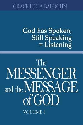 The Messenger and the Message of God Volume 1 - Grace Dola Balogun - cover